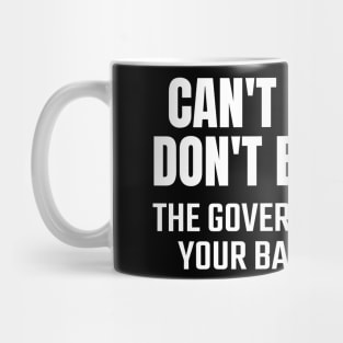 Can't Feed Em Don't Breed Em the government is not your baby's daddy Mug